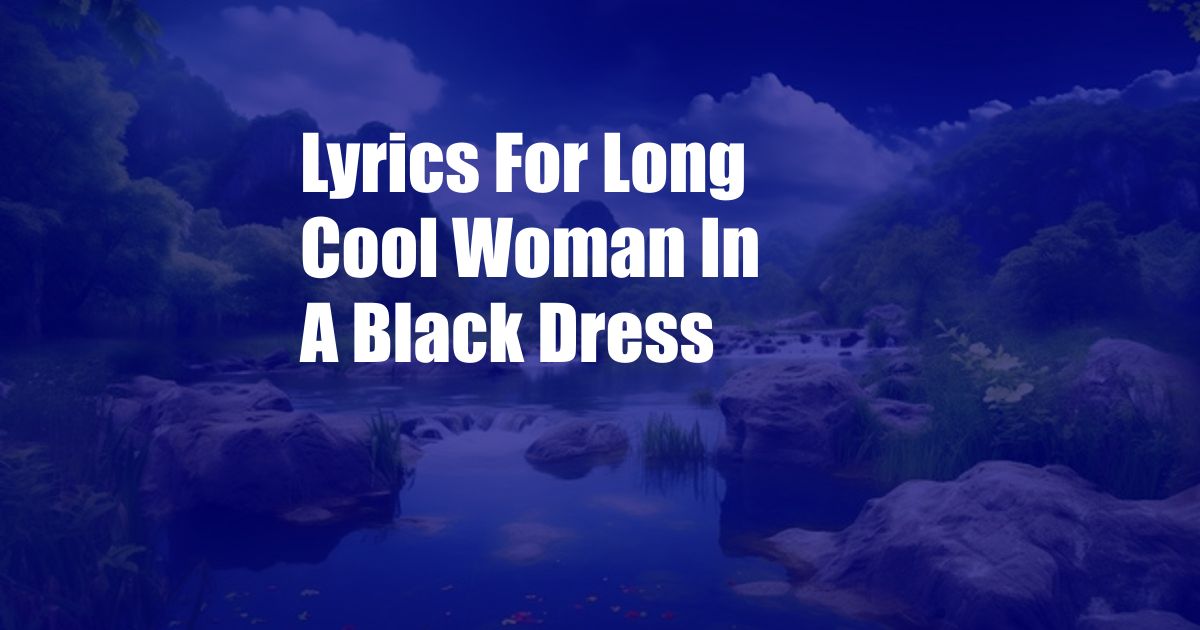 Lyrics For Long Cool Woman In A Black Dress