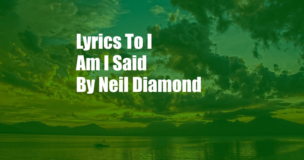 Lyrics To I Am I Said By Neil Diamond