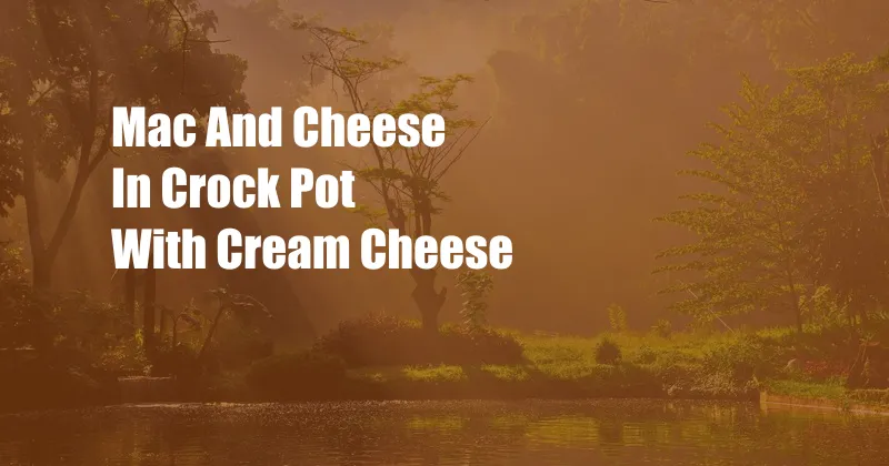 Mac And Cheese In Crock Pot With Cream Cheese