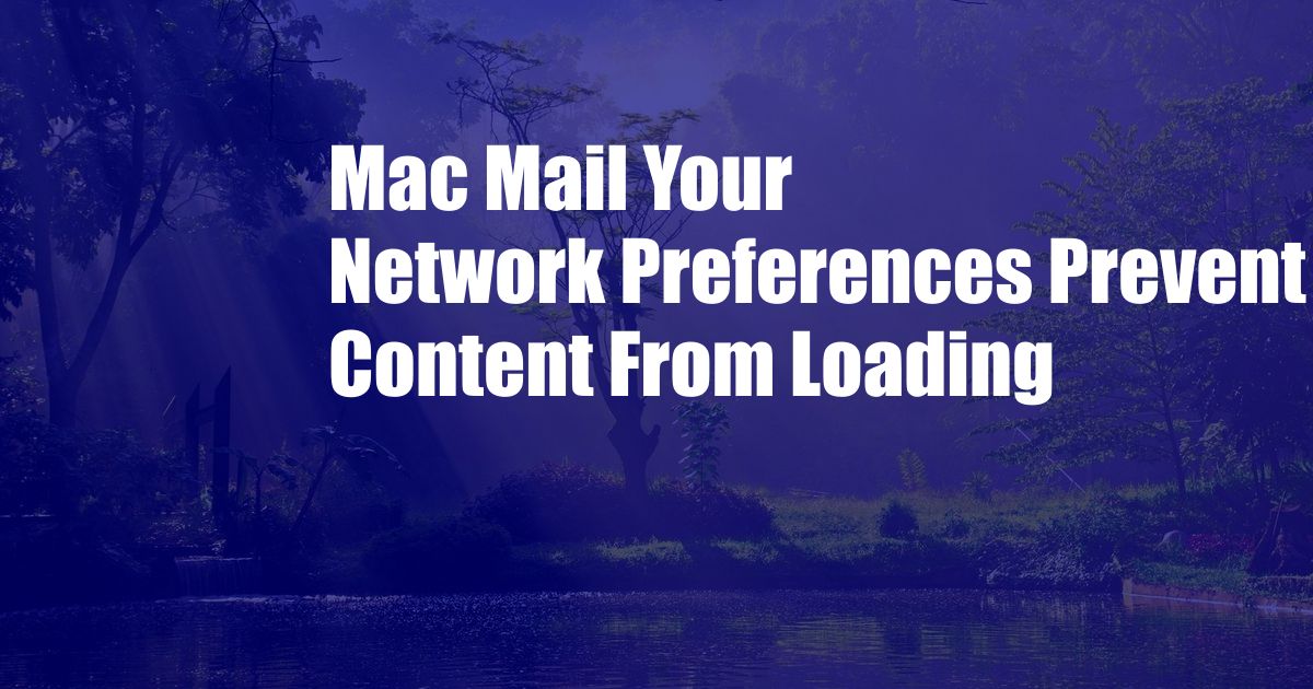 Mac Mail Your Network Preferences Prevent Content From Loading