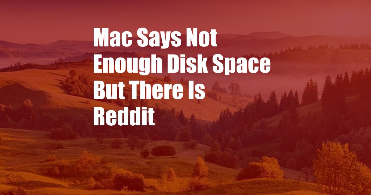 Mac Says Not Enough Disk Space But There Is Reddit