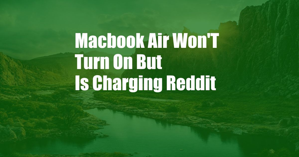 Macbook Air Won'T Turn On But Is Charging Reddit