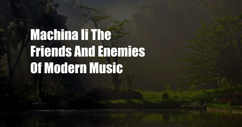 Machina Ii The Friends And Enemies Of Modern Music