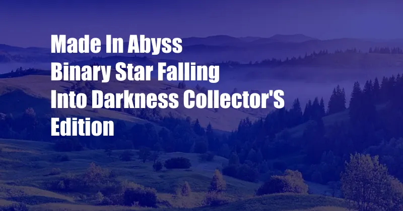 Made In Abyss Binary Star Falling Into Darkness Collector'S Edition