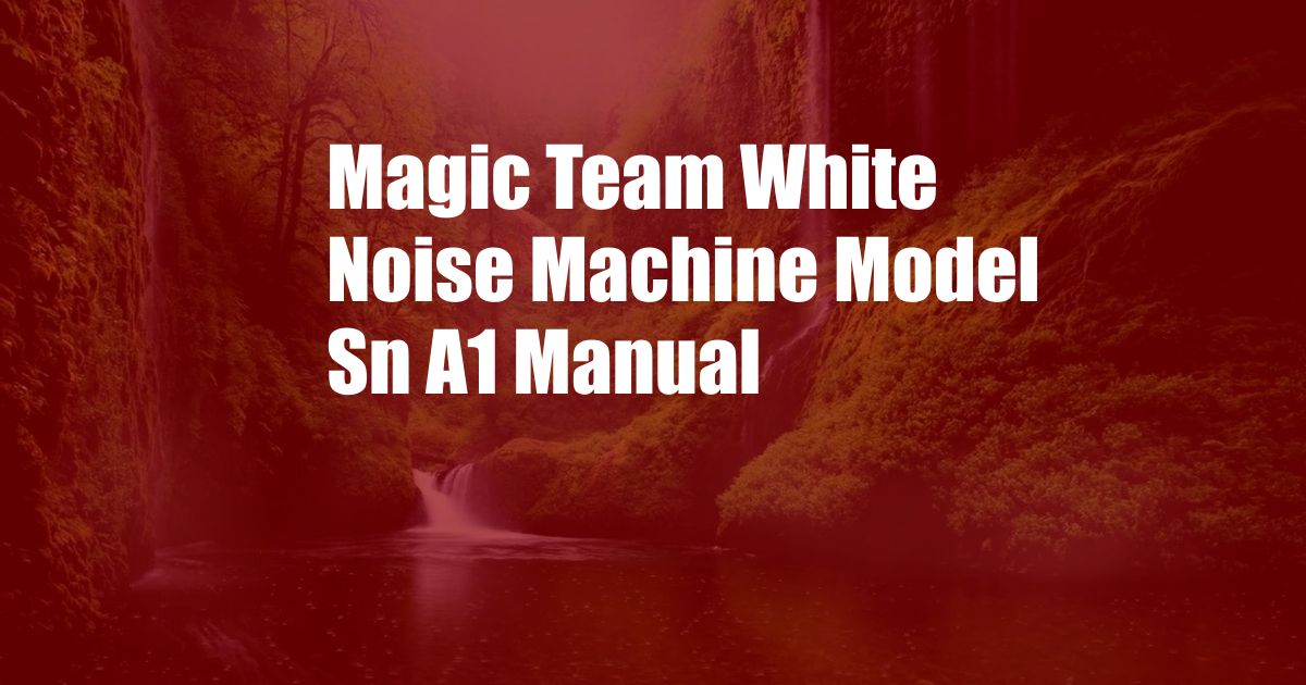 Magic Team White Noise Machine Model Sn A1 Manual