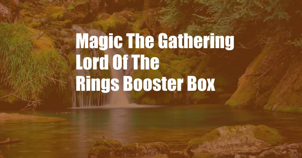 Magic The Gathering Lord Of The Rings Booster Box