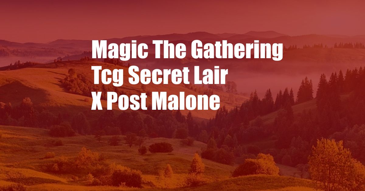 Magic The Gathering Tcg Secret Lair X Post Malone