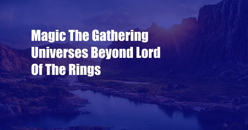 Magic The Gathering Universes Beyond Lord Of The Rings