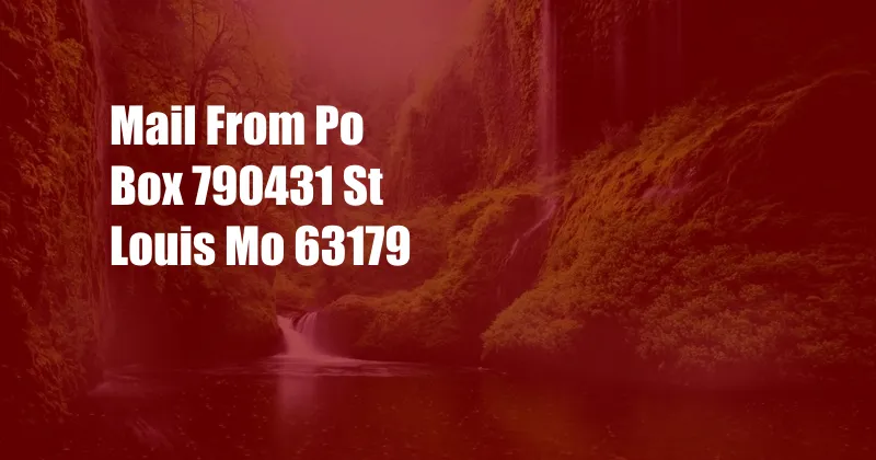 Mail From Po Box 790431 St Louis Mo 63179