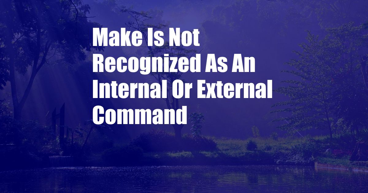 Make Is Not Recognized As An Internal Or External Command
