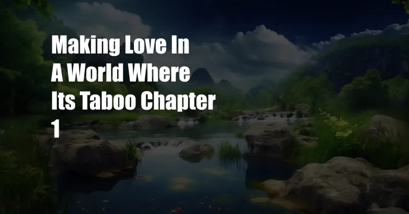 Making Love In A World Where Its Taboo Chapter 1