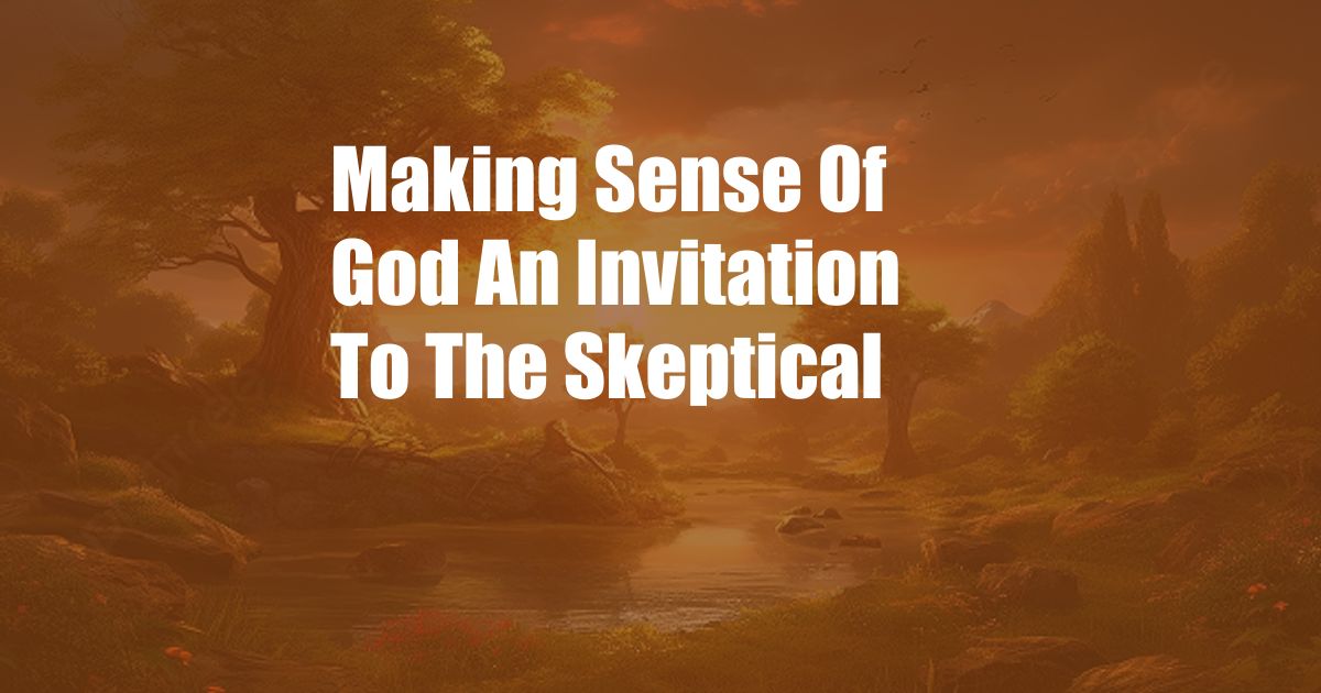 Making Sense Of God An Invitation To The Skeptical
