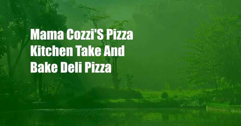 Mama Cozzi'S Pizza Kitchen Take And Bake Deli Pizza