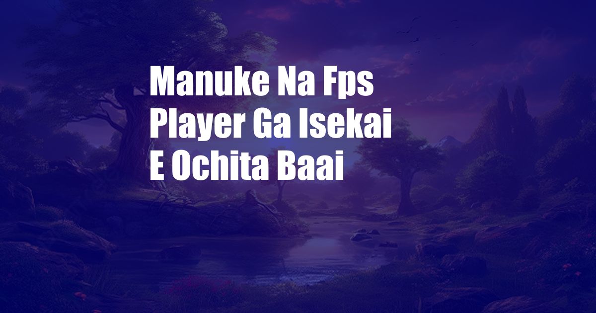 Manuke Na Fps Player Ga Isekai E Ochita Baai