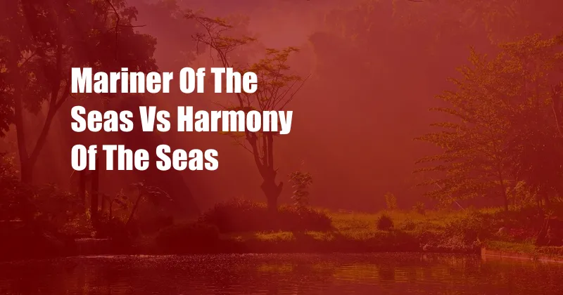 Mariner Of The Seas Vs Harmony Of The Seas