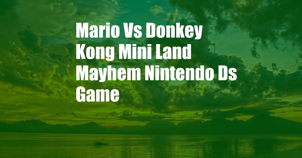Mario Vs Donkey Kong Mini Land Mayhem Nintendo Ds Game