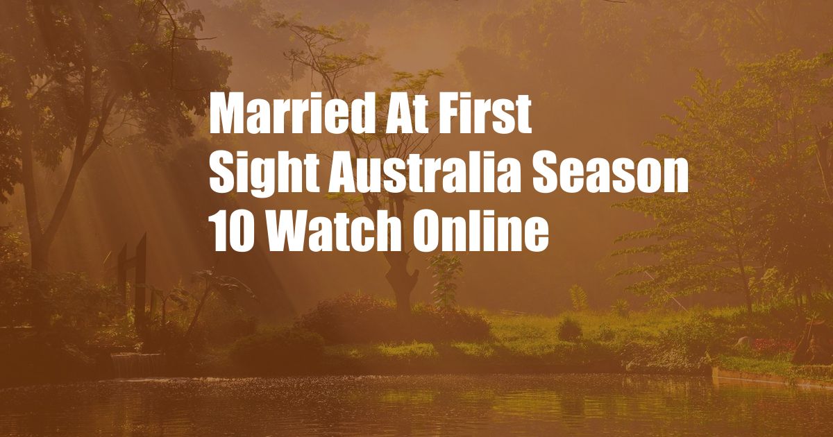 Married At First Sight Australia Season 10 Watch Online