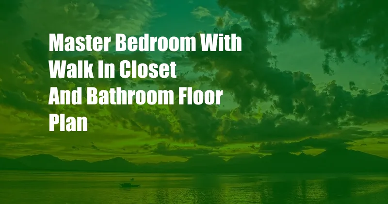 Master Bedroom With Walk In Closet And Bathroom Floor Plan