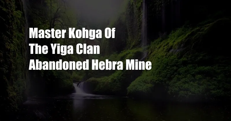 Master Kohga Of The Yiga Clan Abandoned Hebra Mine