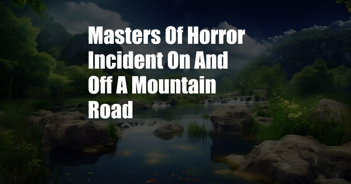 Masters Of Horror Incident On And Off A Mountain Road