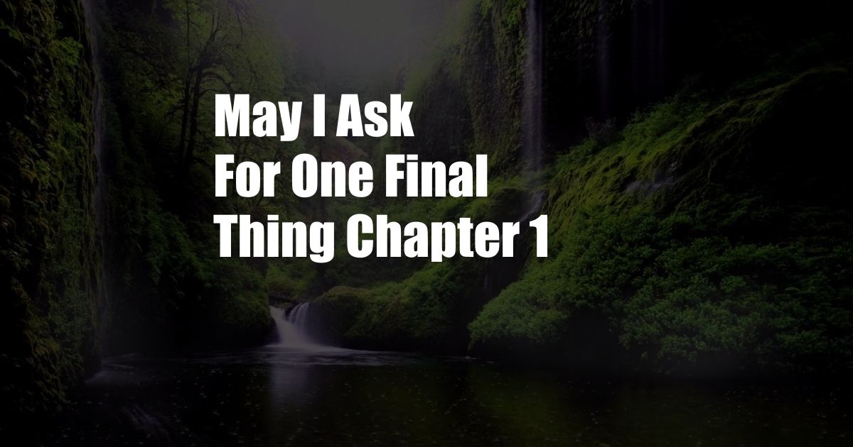 May I Ask For One Final Thing Chapter 1