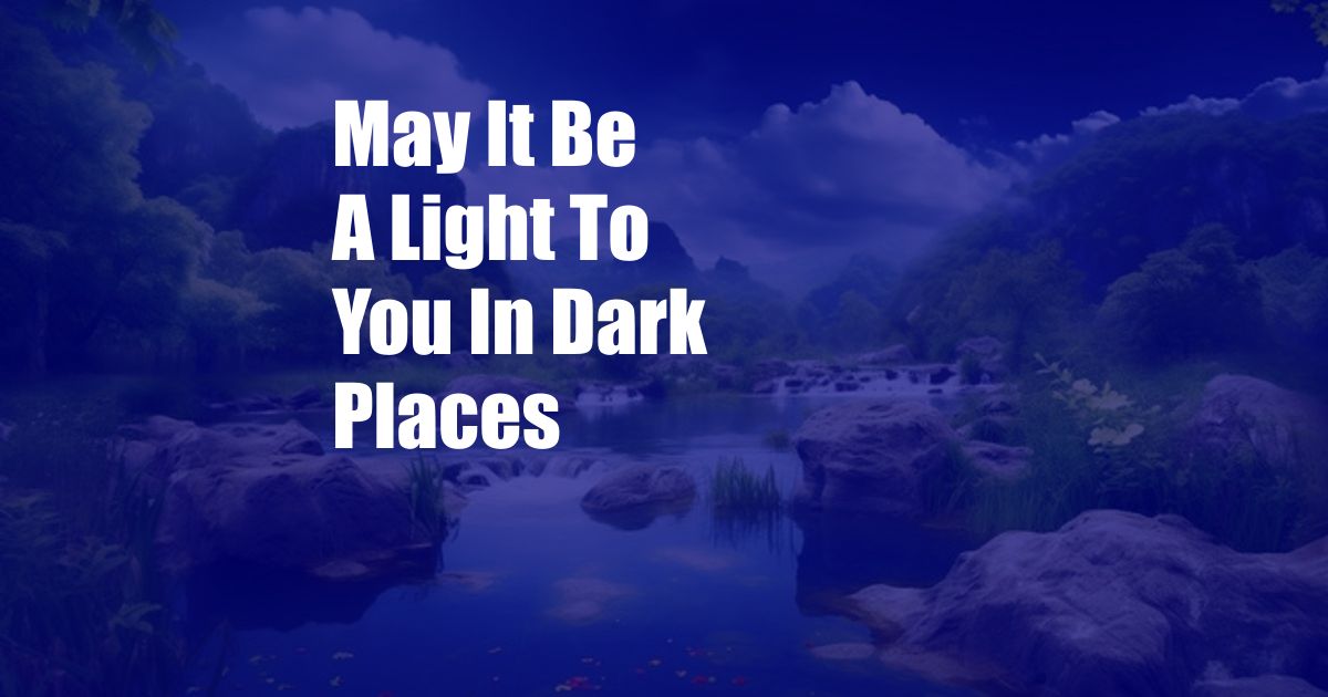 May It Be A Light To You In Dark Places