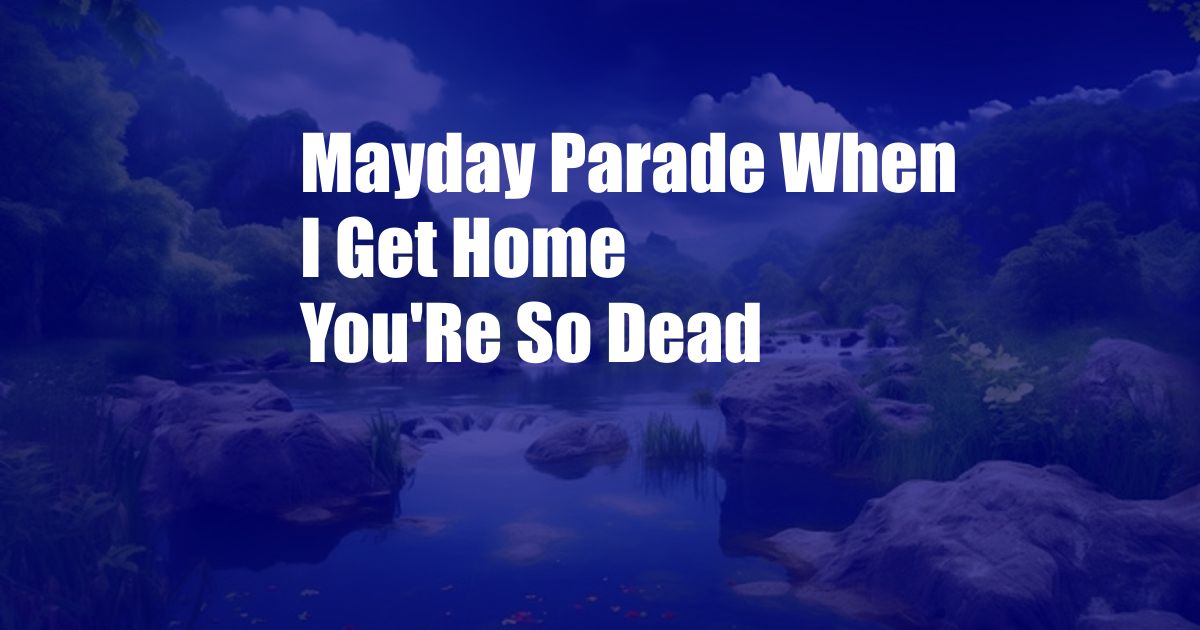 Mayday Parade When I Get Home You'Re So Dead