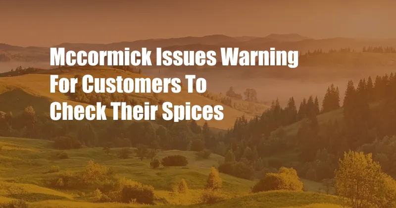 Mccormick Issues Warning For Customers To Check Their Spices