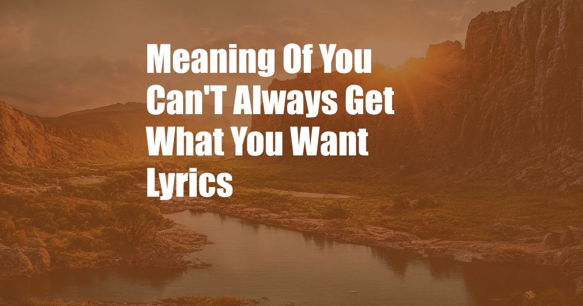 Meaning Of You Can'T Always Get What You Want Lyrics