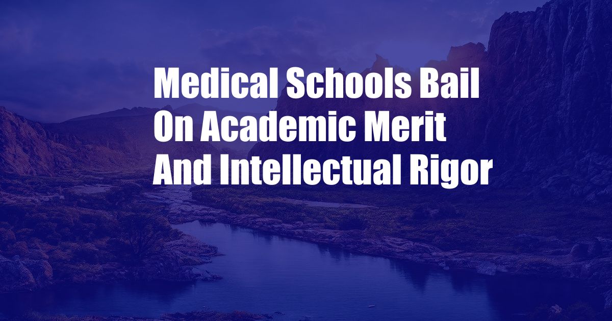 Medical Schools Bail On Academic Merit And Intellectual Rigor