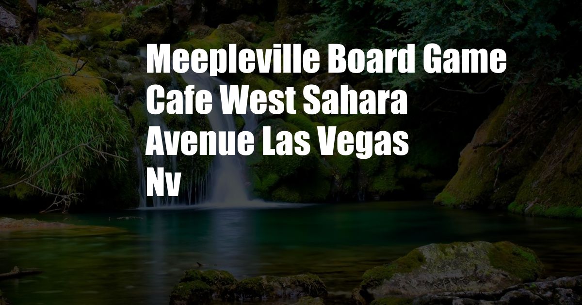 Meepleville Board Game Cafe West Sahara Avenue Las Vegas Nv