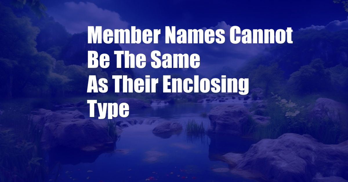 Member Names Cannot Be The Same As Their Enclosing Type