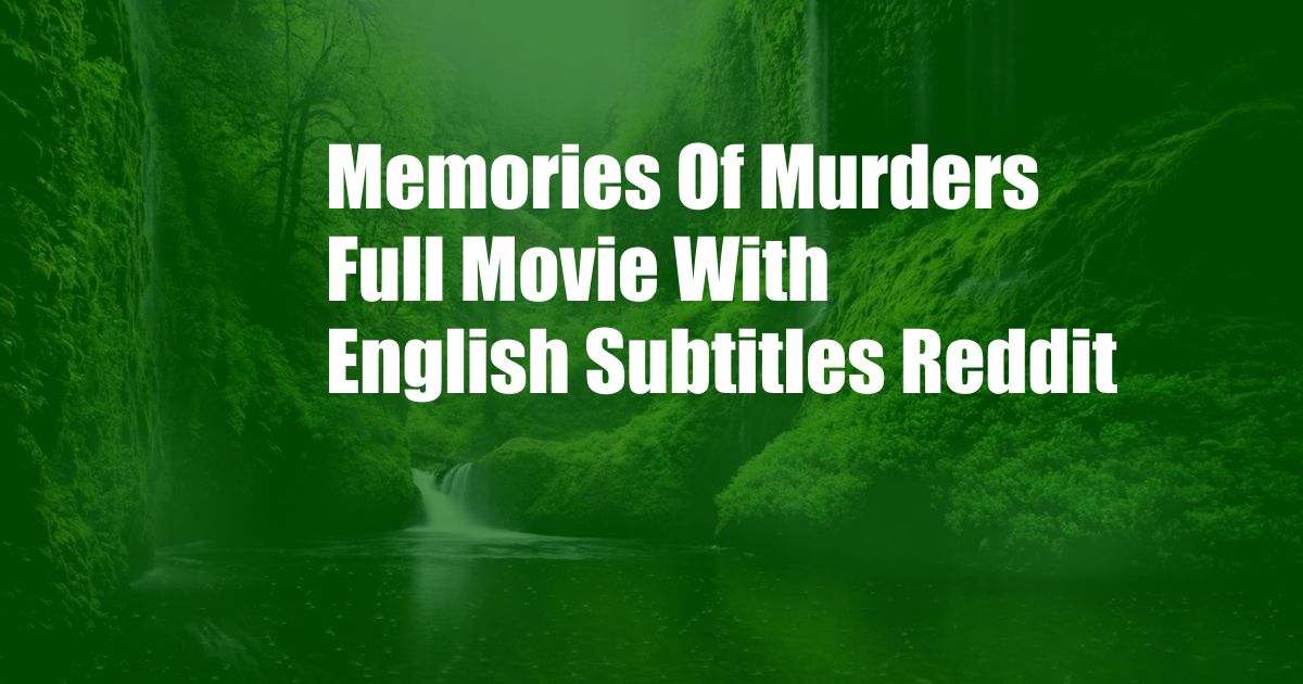 Memories Of Murders Full Movie With English Subtitles Reddit