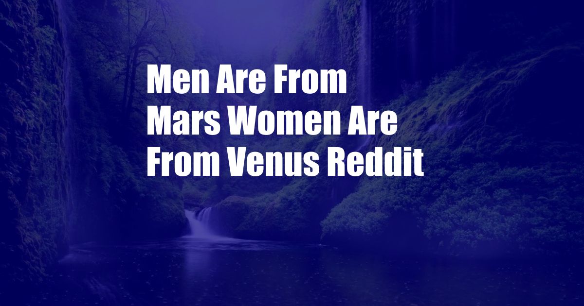 Men Are From Mars Women Are From Venus Reddit