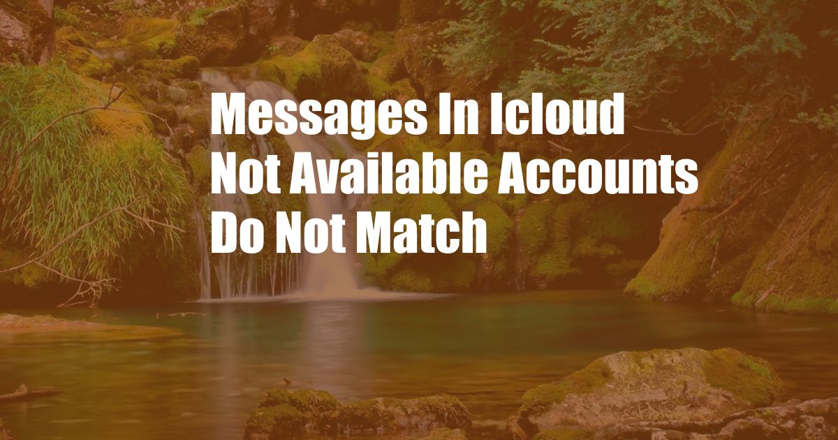 Messages In Icloud Not Available Accounts Do Not Match