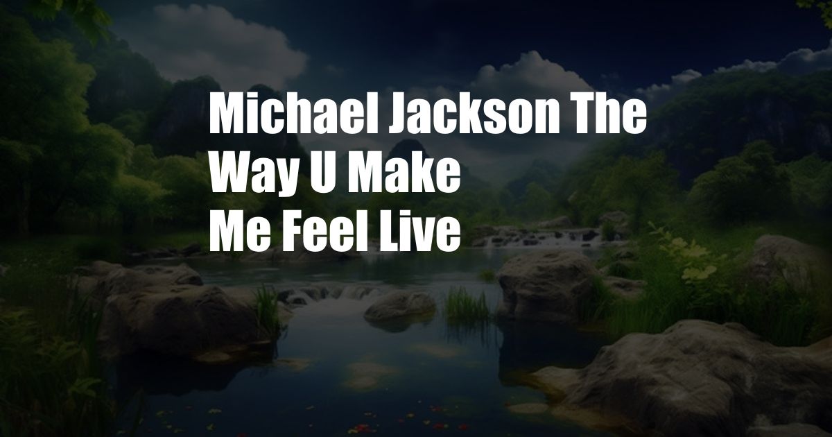 Michael Jackson The Way U Make Me Feel Live