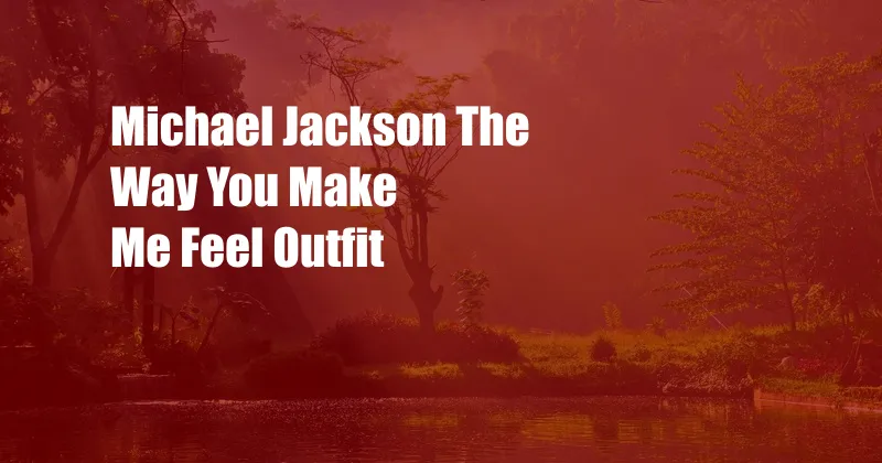 Michael Jackson The Way You Make Me Feel Outfit