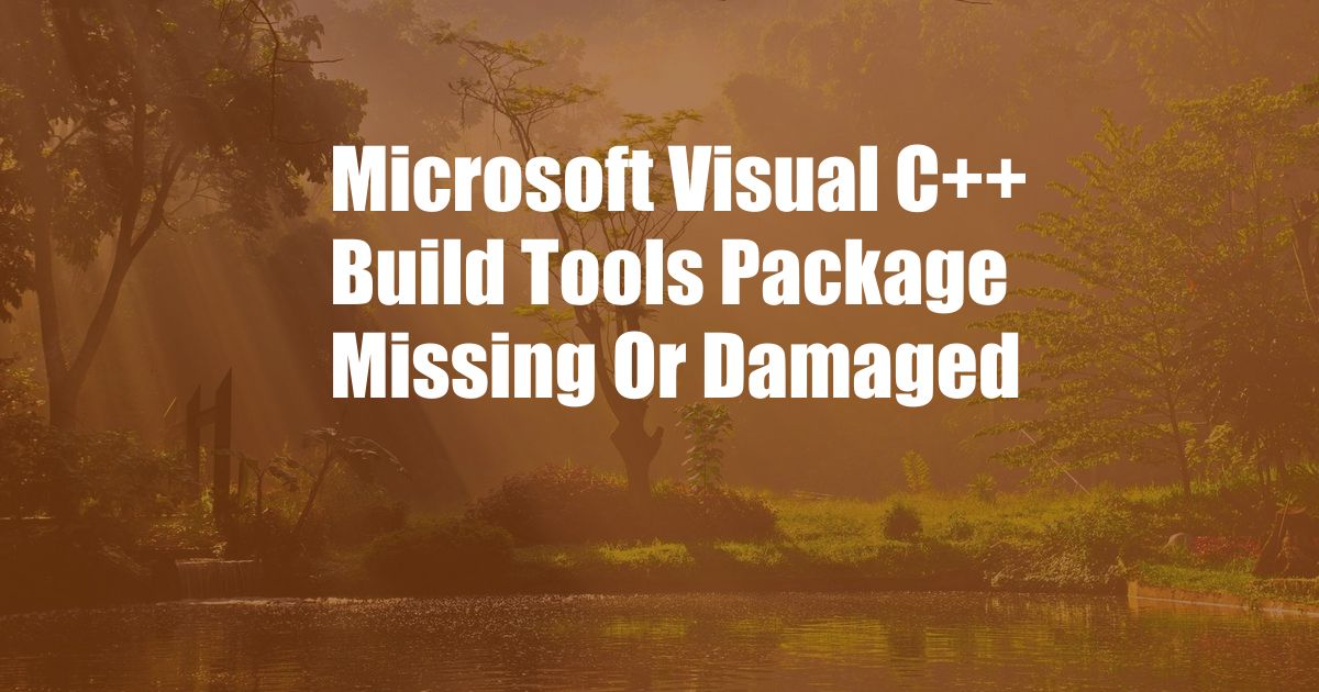 Microsoft Visual C++ Build Tools Package Missing Or Damaged