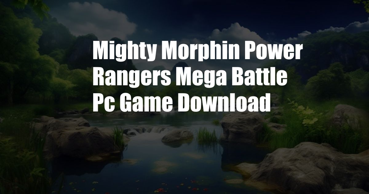 Mighty Morphin Power Rangers Mega Battle Pc Game Download