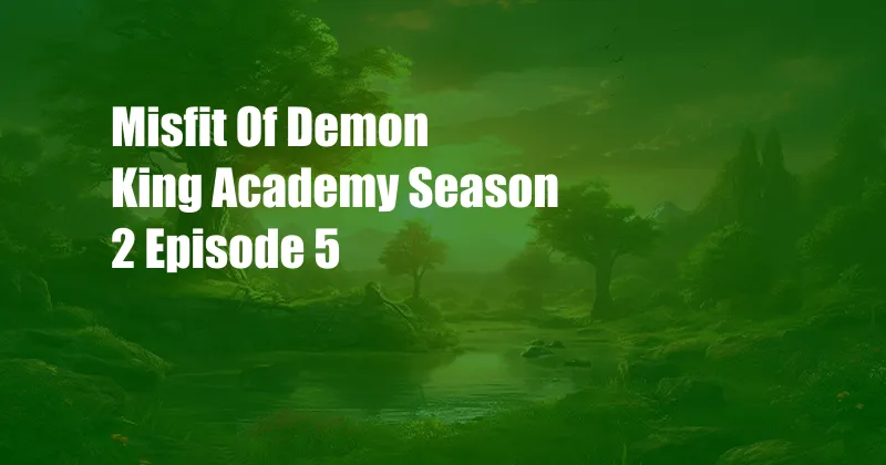 Misfit Of Demon King Academy Season 2 Episode 5