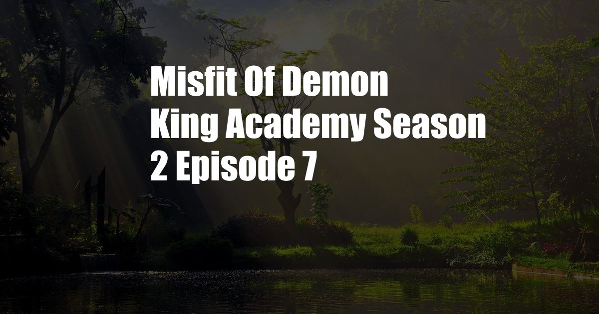 Misfit Of Demon King Academy Season 2 Episode 7