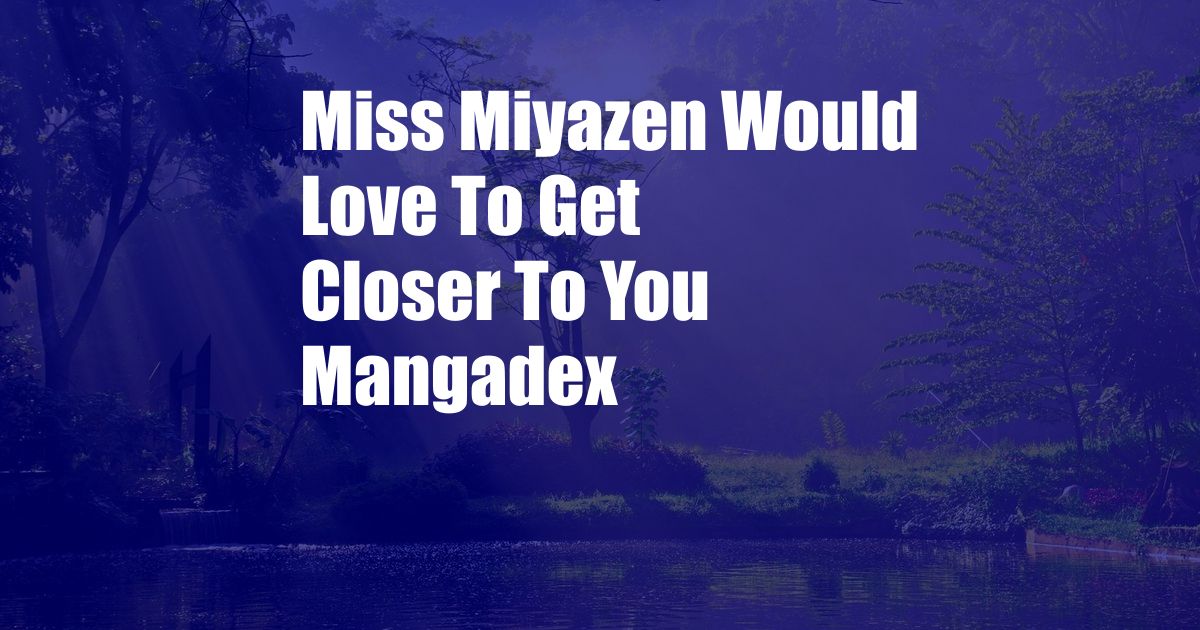 Miss Miyazen Would Love To Get Closer To You Mangadex