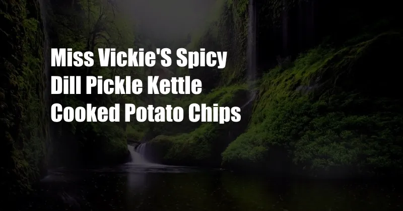 Miss Vickie'S Spicy Dill Pickle Kettle Cooked Potato Chips