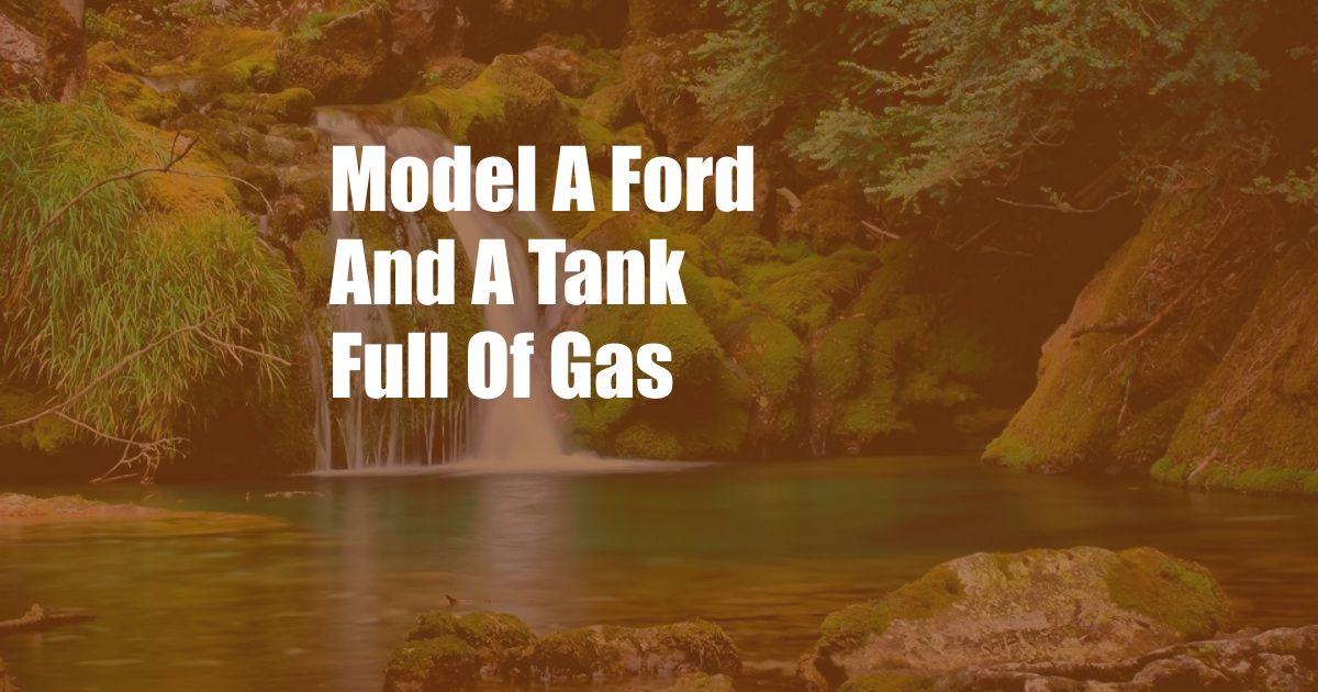 Model A Ford And A Tank Full Of Gas