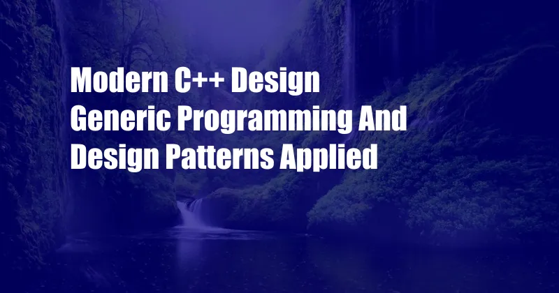 Modern C++ Design Generic Programming And Design Patterns Applied