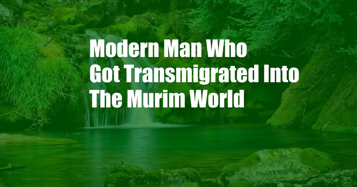 Modern Man Who Got Transmigrated Into The Murim World