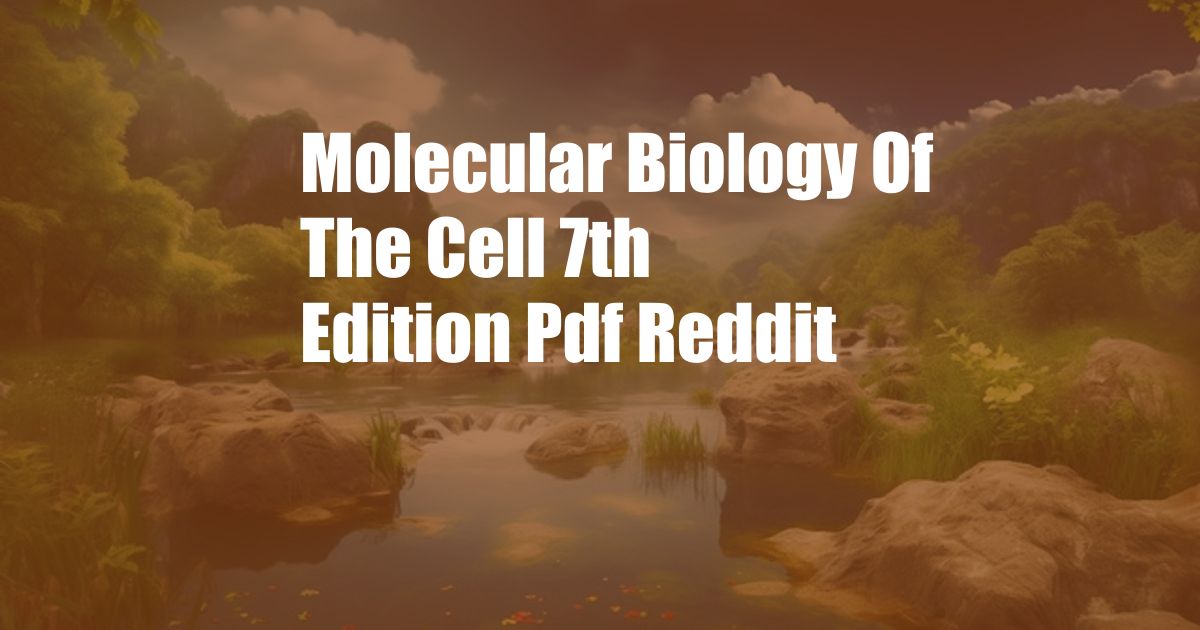 Molecular Biology Of The Cell 7th Edition Pdf Reddit