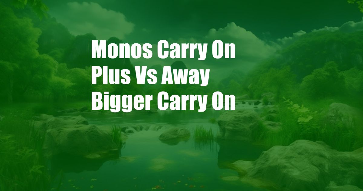 Monos Carry On Plus Vs Away Bigger Carry On