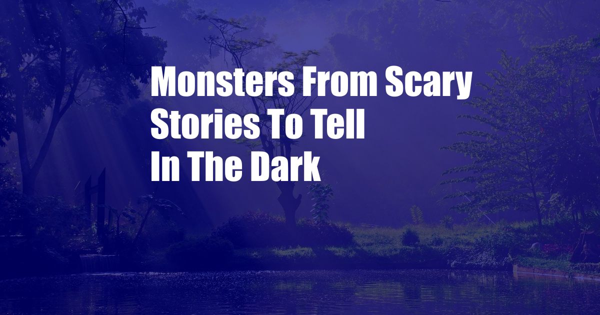 Monsters From Scary Stories To Tell In The Dark