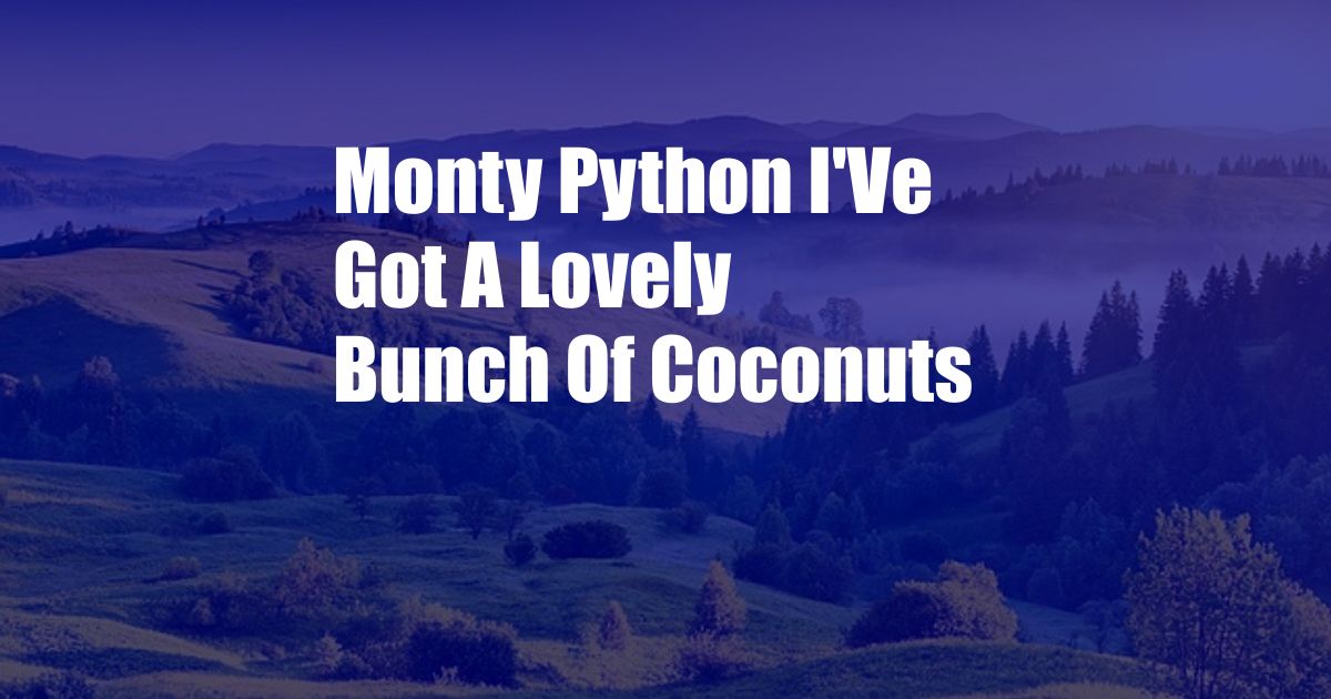 Monty Python I'Ve Got A Lovely Bunch Of Coconuts